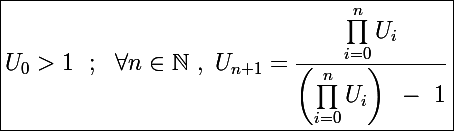 \Large\boxed{U_0>1~~;~~\forall n\in\mathbb N~,~U_{n+1}=\frac{\prod_{i=0}^nU_i}{\left(\prod_{i=0}^nU_i\right)~-~1}}